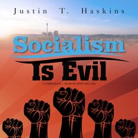 Socialism Is Evil: The Moral Case against Marx’s Radical Dream - Justin T. Haskins