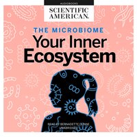 The Microbiome: Your Inner Ecosystem - Scientific American