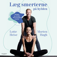 Læg smerterne på hylden: Afhjælp og mindsk dine kroniske smerter - Lotte Heise, Morten Høgh