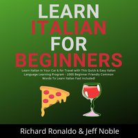 Learn Italian For Beginners: Learn Italian in Your Car & for Travel with This Quick & Easy Italian Language Learning Program - 1000 Beginner Friendly Common Words To Learn Italian Fast Included! - Richard Ronaldo, Jeff Noble
