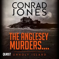 The Anglesey Murders: Unholy Island: The Anglesey Murders - Book 1 - Conrad Jones