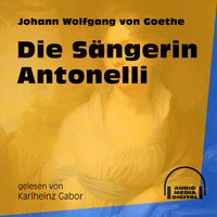 Die Sängerin Antonelli - Johann Wolfgang von Goethe