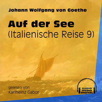 Auf der See - Italienische Reise, Teil 9 - Johann Wolfgang von Goethe