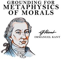 Grounding for the Metaphysics of Morals - Immanuel Kant