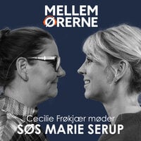 Mellem ørerne 69 - Cecilie Frøkjær møder Søs Marie Serup - Cecilie Frøkjær