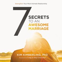 7 Secrets to an Awesome Marriage: Strengthen Your Most Intimate Relationship - Kim Kimberling, PhD