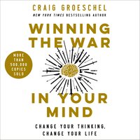 Winning the War in Your Mind: Change Your Thinking, Change Your Life - Craig Groeschel