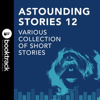 Astounding Stories 12: Booktrack Edition - Various Collection of Short Stories