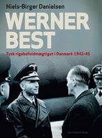 Werner Best: Tysk rigsbefuldmægtiget i Danmark 1942-45 - Niels-Birger Danielsen