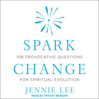 Spark Change: 108 Provocative Questions for Spiritual Evolution - Jennie Lee