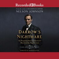 Darrow's Nightmare: The Forgotten Story of America's Most Famous Trial Lawyer (Los Angeles 1911–1913) - Nelson Johnson