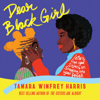 Dear Black Girl: Letters From Your Sisters on Stepping Into Your Power - Tamara Winfrey Harris