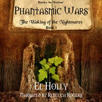The Waking of the Nightmares (Phantasmic Wars, Book 3) - El Holly