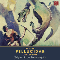 The First Pellucidar Collection: At the Earth's Core & Pellucidar - Edgar Rice Burroughs