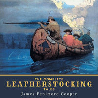 The Complete Leatherstocking Tales: The Deerslayer, The Last of the Mohicans, The Pathfinder, The Pioneers & The Prairie - James Fenimore Cooper