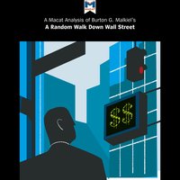 Burton Malkiel's "A Random Walk Down Wall Street": A Macat Analysis - Burton G. Malkiel, Macat