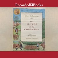 The Slaves of the Churches: A History - Mary E. Sommar