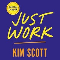 Just Work: How to Confront Bias, Prejudice and Bullying to Build a Culture of Inclusivity - Kim Scott