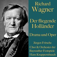 Richard Wagner: Der fliegende Holländer - Drama und Oper: Ungekürzte Lesung und Aufführung - Richard Wagner