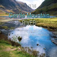 Gentle Mountain River: Nature Sounds for Mindfulness and Relaxation - Greg Cetus
