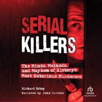 Serial Killers: The Minds, Methods, and Mayhem of History's Most Notorious Murderers - Richard Estep