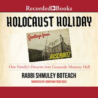 Holocaust Holiday: One Family's Descent into Genocide Memory - Rabbi Shmuley Boteach