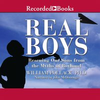 Real Boys: Rescuing Our Sons from the Myths of Boyhood - William Pollack