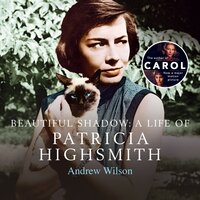 A Beautiful Shadow: A Life of Patricia Highsmith - Andrew Wilson