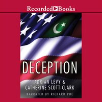 Deception: Pakistan, the United States, and the Secret Trade in Nuclear Weapons - Adrian Levy, Catherine Scott-Clark