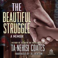 The Beautiful Struggle: A Memoir - Ta-Nehisi Coates