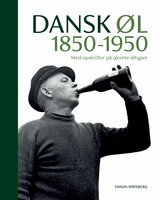 Dansk øl 1850-1950: med opskrifter på glemte øltyper - Simon Wrisberg