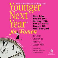 Younger Next Year for Women: Live Strong, Fit, and Sexy—Until You're 80 and Beyond - Chris Crowley, Henry S. Lodge