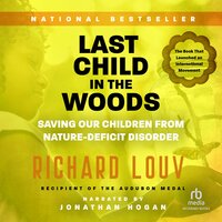 Last Child in the Woods: Saving Our Children From Nature-Deficit Disorder - Richard Louv