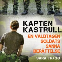 Kapten Kastrull: En våldtagen soldats sanna berättelse - Sara Trygg