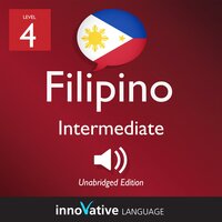 Learn Filipino - Level 4: Intermediate Filipino, Volume 1: Lessons 1-25 - Innovative Language Learning