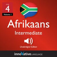 Learn Afrikaans - Level 4: Intermediate Afrikaans, Volume 1: Lessons 1-25 - Innovative Language Learning