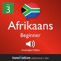 Learn Afrikaans - Level 3: Beginner Afrikaans, Volume 1: Lessons 1-25 - Innovative Language Learning
