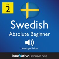 Learn Swedish - Level 2: Absolute Beginner Swedish, Volume 1: Lessons 1-25 - Innovative Language Learning