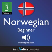 Learn Norwegian - Level 3: Beginner Norwegian, Volume 2: Lessons 1-25 - Innovative Language Learning