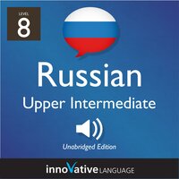 Learn Russian - Level 8: Upper Intermediate Russian, Volume 1: Lessons 1-25 - Innovative Language Learning