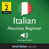 Learn Italian - Level 2: Absolute Beginner Italian, Volume 2: Lessons 1-25 - Innovative Language Learning