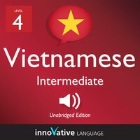 Learn Vietnamese - Level 4: Intermediate Vietnamese, Volume 1: Lessons 1-25 - Innovative Language Learning