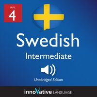 Learn Swedish - Level 4: Intermediate Swedish, Volume 1: Lessons 1-25 - Innovative Language Learning