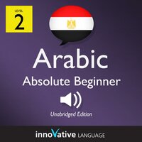 Learn Arabic - Level 2: Absolute Beginner Arabic, Volume 1: Lessons 1-25 - Innovative Language Learning