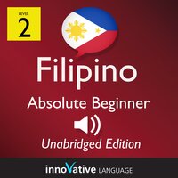 Learn Filipino - Level 2: Absolute Beginner Filipino, Volume 1: Lessons 1-25 - Innovative Language Learning
