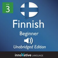 Learn Finnish - Level 3: Beginner Finnish, Volume 1: Lessons 1-25 - Innovative Language Learning
