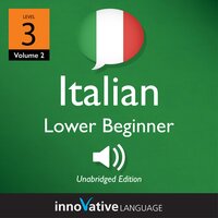 Learn Italian - Level 3: Lower Beginner Italian, Volume 2: Lessons 1-25 - Innovative Language Learning