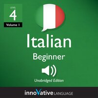 Learn Italian - Level 4: Beginner Italian, Volume 1: Lessons 1-25 - Innovative Language Learning