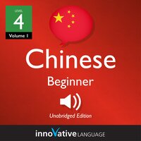 Learn Chinese - Level 4: Beginner Chinese, Volume 1: Lessons 1-25 - Innovative Language Learning
