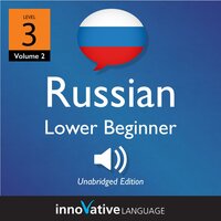 Learn Russian - Level 3: Lower Beginner Russian, Volume 2: Lessons 1-25 - Innovative Language Learning